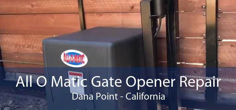 All O Matic Gate Opener Repair Dana Point - California